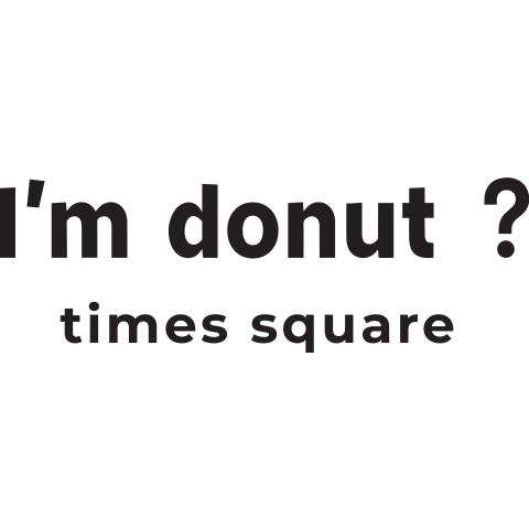 I'm donut?